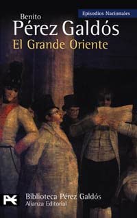 El Grande Oriente: Episodios Nacionales, 14 / Segunda serie (El Libro De Bolsillo - Bibliotecas De Autor - Biblioteca P&eacute;rez Gald&oacute;s - Episodios Nacionales) (Spanish Edition)