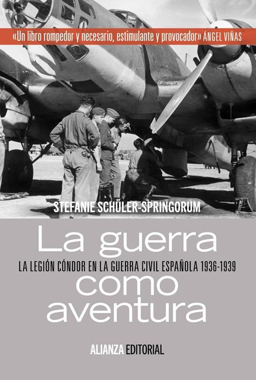 La guerra como aventura: La Legi&oacute;n C&oacute;ndor en la Guerra Civil espa&ntilde;ola 1936-1939 (Alianza Ensayo) (Spanish Edition)