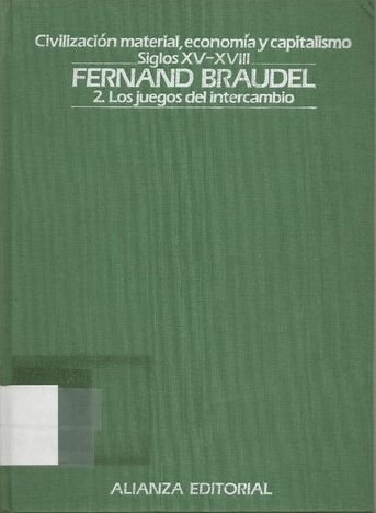 Civilización material, economía y capitalismo, siglos XV-XVIII / 2, Los Juegos del intercambio / trad. de Vicente Bordoy Hueso.