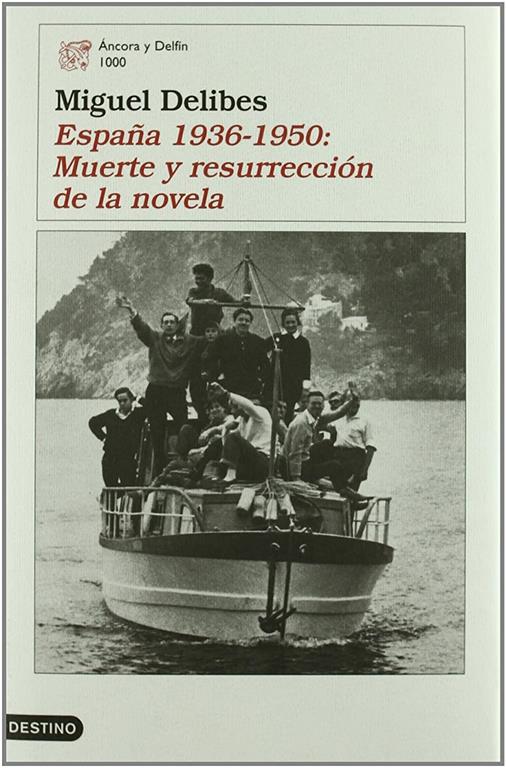 Espa&ntilde;a 1936-1950: Muerte y resurrecci&oacute;n de la novela (&Aacute;ncora &amp; Delfin)