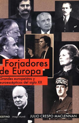 Forjadores de Europa : grandes europeístas y euroescépticos del siglo XX