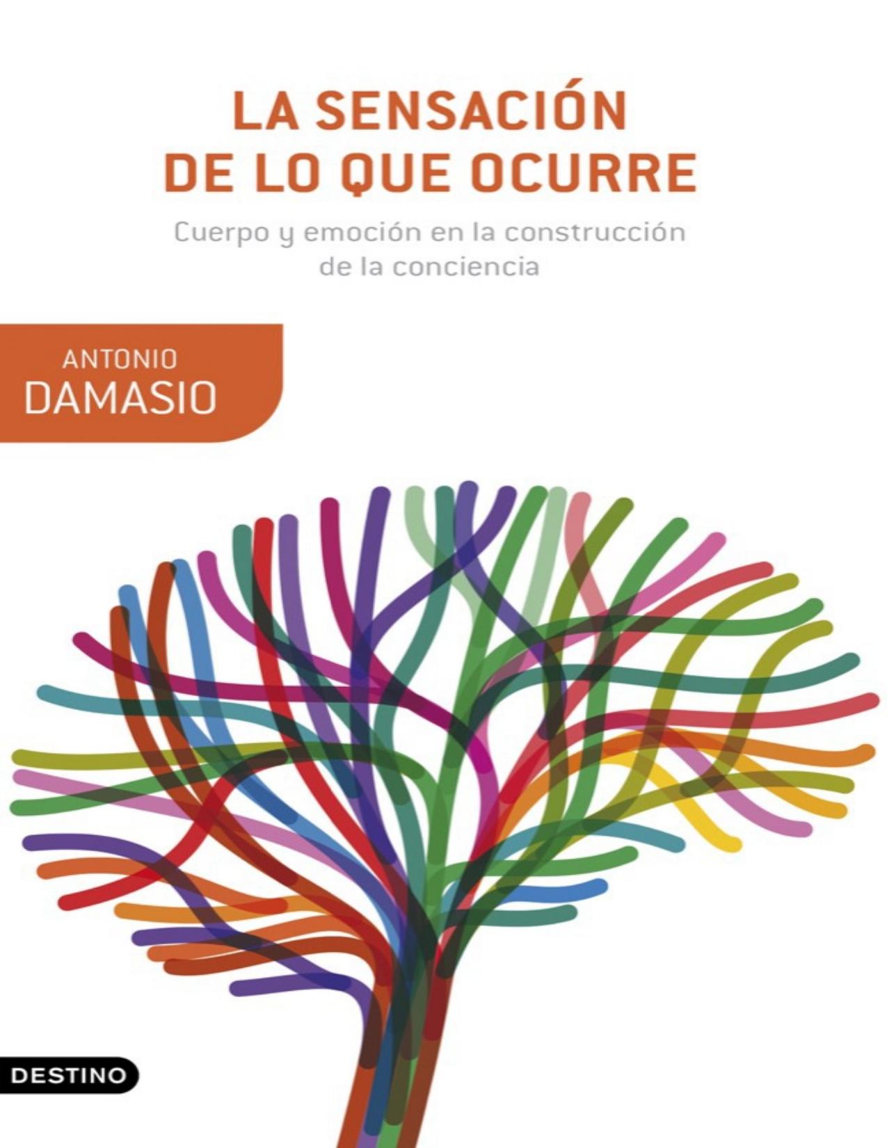 La sensación de lo que ocurre: Cuerpo y emoción en la construcción de la conciencia (Spanish Edition)
