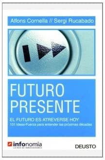 Futuro presente: El futuro es atreverse hoy. 101 Ideas-Fuerza para entender las pr&oacute;ximas d&eacute;cadas (MANAGEMENT) (Spanish Edition)