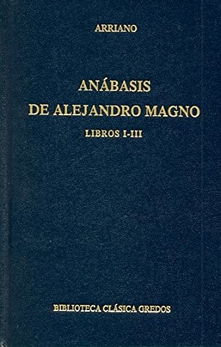 Anabasis Alejandro Magno libros i-iii (B. CL&Aacute;SICA GREDOS) (Spanish Edition)