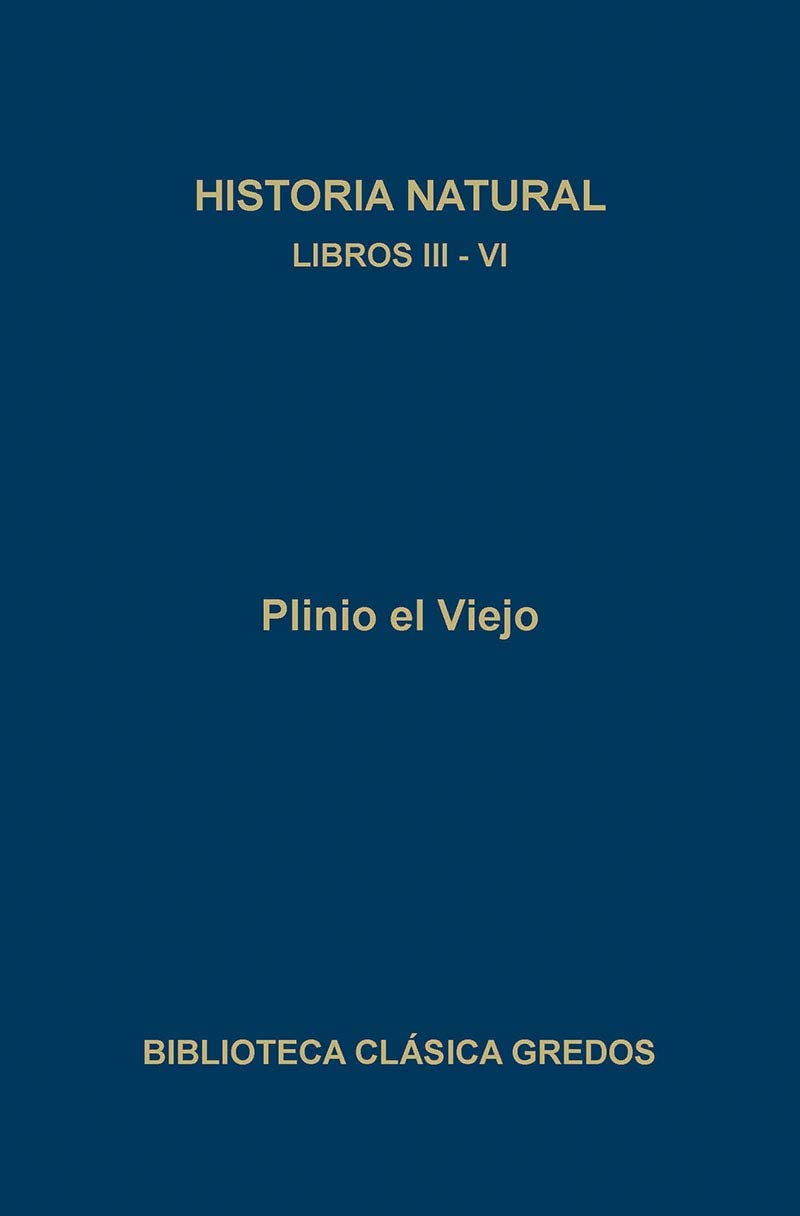 250. Historia natural. Libros III - VI (B. CL&Aacute;SICA GREDOS) (Spanish Edition)