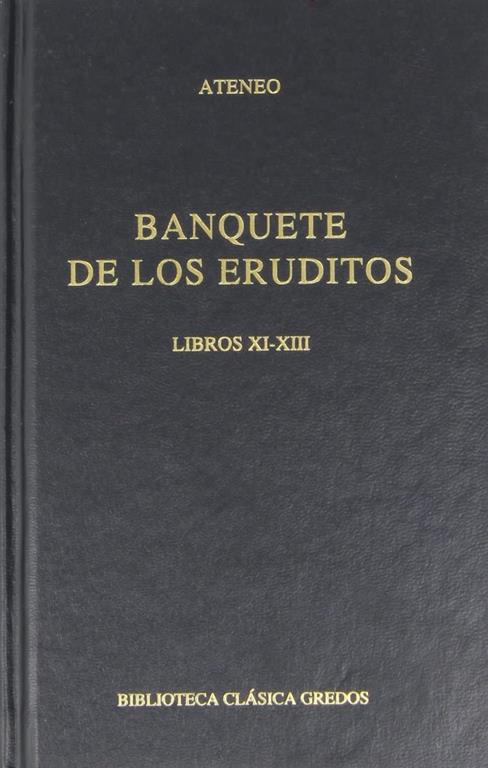 Banquete de los eruditos: Libros XI-XIII (B. CL&Aacute;SICA GREDOS) (Spanish Edition)