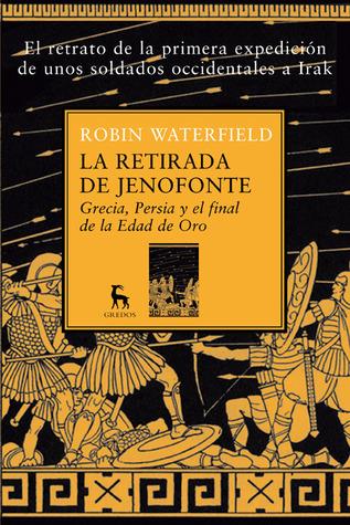 La retirada de Jenofonte. Grecia, Persia y el final de la Edad de Oro