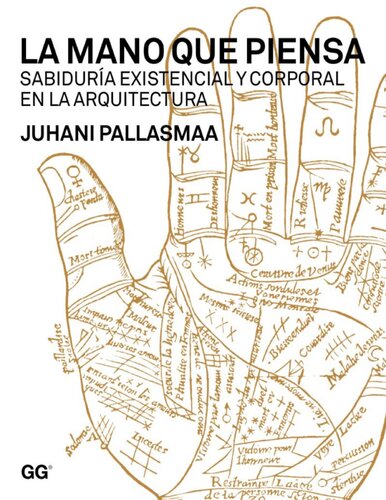 La mano que piensa : sabiduría existencial y corporal en la arquitectura.