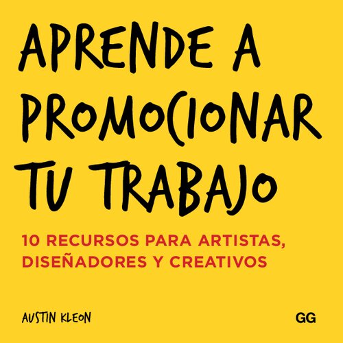 Aprende a promocionar tu trabajo : 10 recursos para artistas, diseñadores y creativos