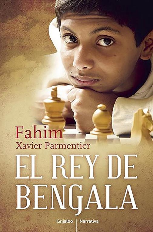 El Rey de Bengala / A King in Hiding: How a Child Refugee Became a World Chess Champion (Grijalbo Narrativa) (Spanish Edition)