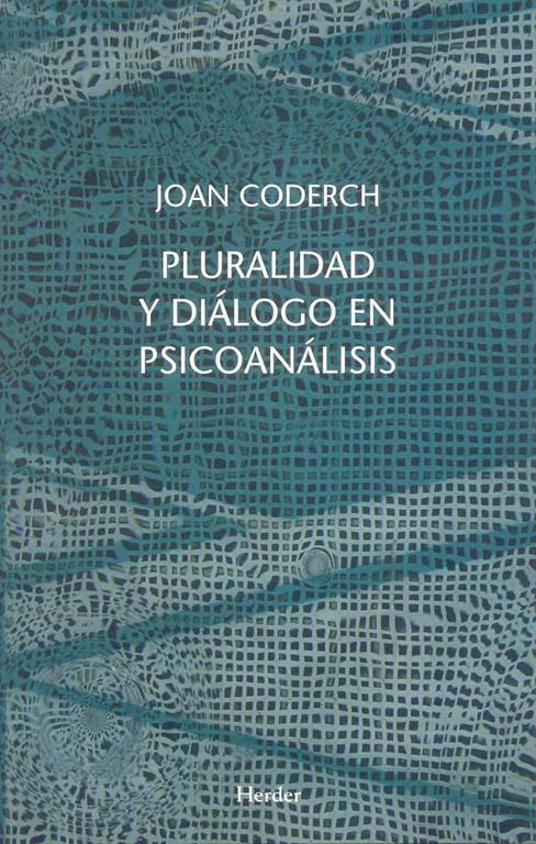 Pluralidad y di&aacute;logo en psicoan&aacute;lisis: Diversidad y vinculaciones interdisciplinarias (Spanish Edition)