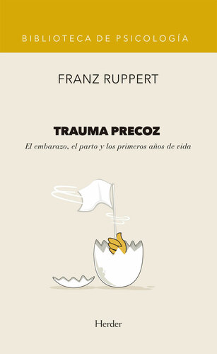 Trauma precoz : el embarazo, el parto y los primeros años de vida