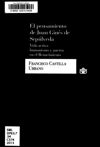 El pensamiento de Juan Ginés de Sepúlveda : vida activa, humanismo y guerra en el Renacimiento