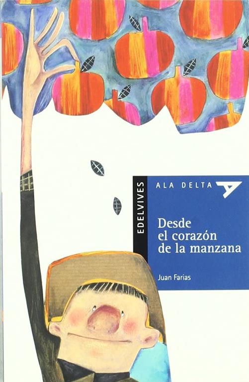 Desde el coraz&oacute;n de la manzana (Ala Delta - Serie azul) (Spanish Edition)