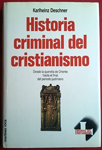 Historia Criminal Del Cristianismo : La Querella de Oriente a Justiniano