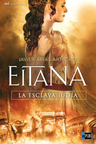 Eitana, la esclava jud&iacute;a (MR Novela Hist&oacute;rica) (Spanish Edition)