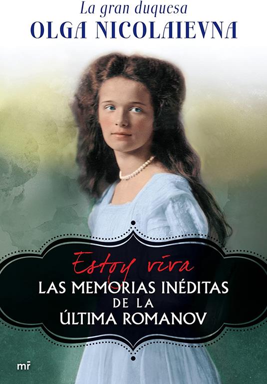 Estoy viva: Las memorias in&eacute;ditas de la &uacute;ltima Romanov (MR Biograf&iacute;as) (Spanish Edition)