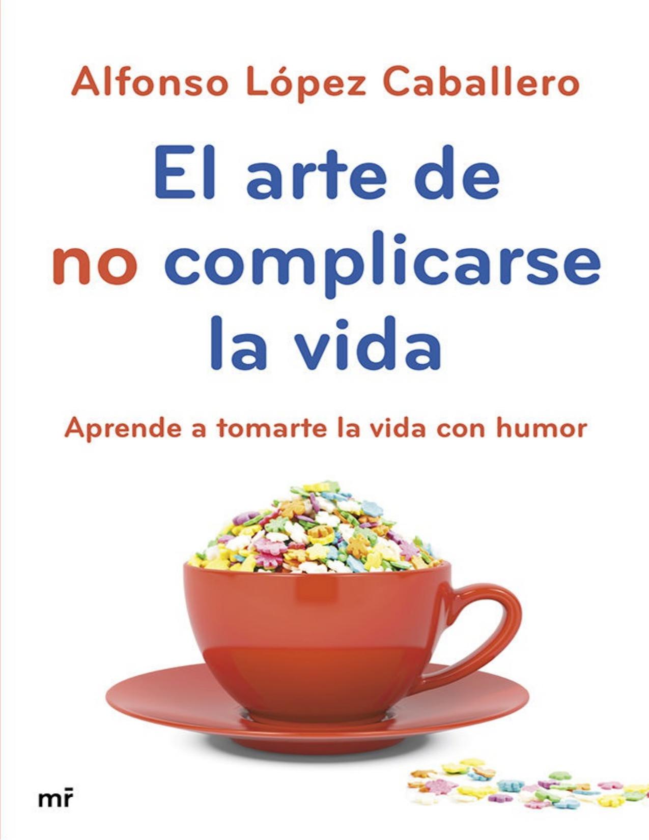 El arte de no complicarse la vida: Aprende a tomarte la vida con humor (Spanish Edition)