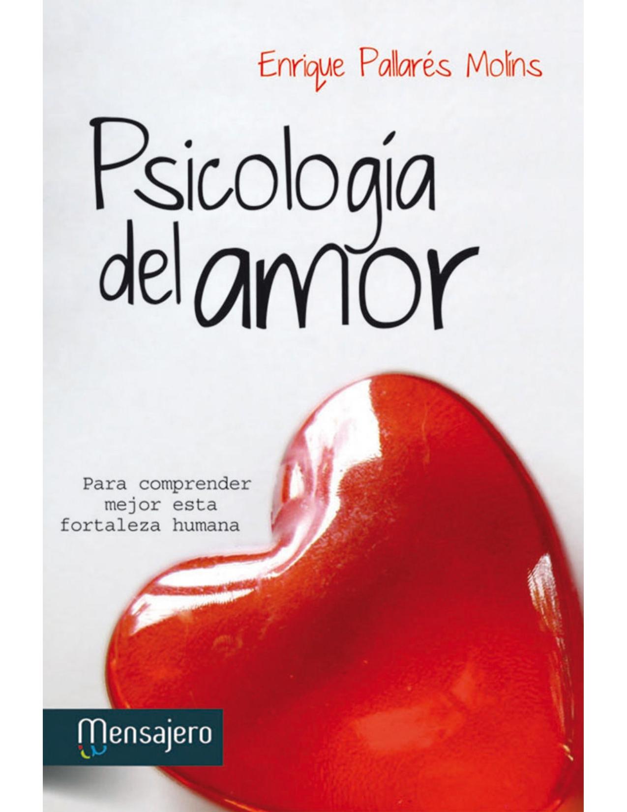 PSICOLOGÍA DEL AMOR. Para comprender mejor esta fortaleza humana