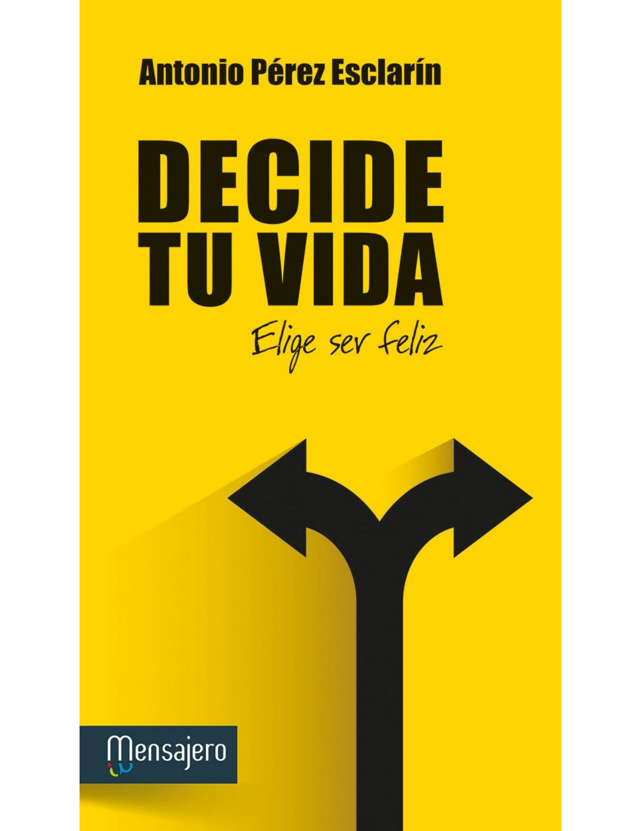 DECIDE TU VIDA. Elige ser feliz