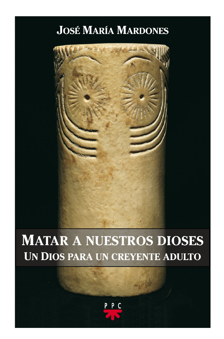 Matar a nuestros dioses : un Dios para un creyente adulto.