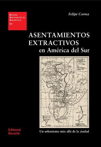 Asentamientos extractivos en América del Sur : un urbanismo más allá de la ciudad