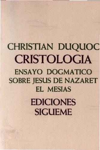 Cristología : Ensayo dogmático sobre Jesús de Nazaret el Mesias