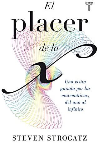 El placer de la X: Una visita guiada por las matem&aacute;ticas, del uno al infinito (Pensamiento) (Spanish Edition)