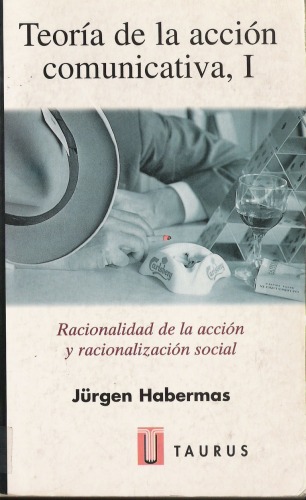 Teoría de la acción comunicativa : racionalidad de la acción y racionalización social