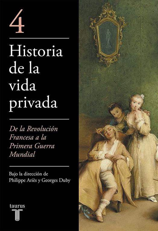 Historia de la Vida Privada, Tomo 4: de la Revolucion Francesa a la Primera Guerra Mundial (Spanish Edition)