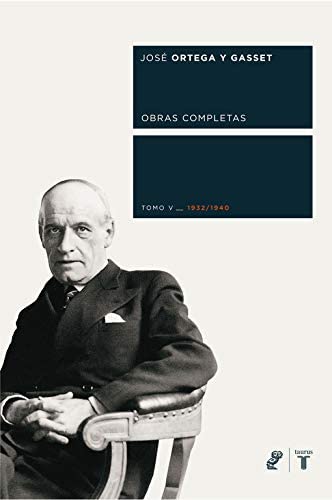 Obras completas. Tomo V (1932/1940) (Coedici&oacute;n Ortega y Gasset) (Spanish Edition)