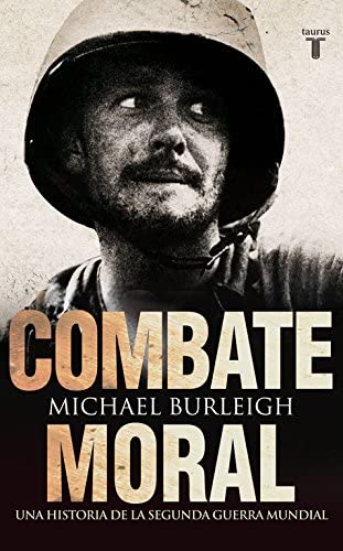 Combate moral: Una historia de la Segunda Guerra Mundial (Pensamiento) (Spanish Edition)