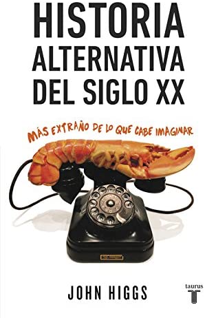 Historia alternativa del siglo XX: M&aacute;s extra&ntilde;o de lo que cabe imaginar (Spanish Edition)