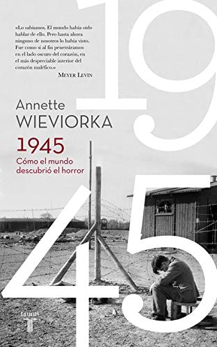 1945. C&oacute;mo el mundo descubri&oacute; el horror (Historia) (Spanish Edition)