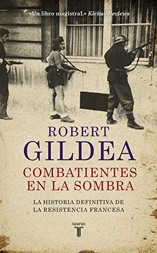 Combatientes en la sombra: Una nueva perspectiva hist&oacute;rica sobre la Resistencia francesa (Historia) (Spanish Edition)