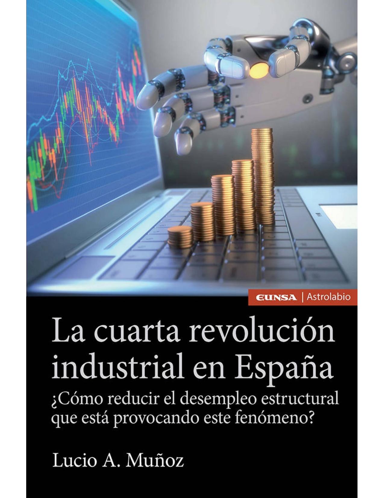 La cuarta revolución industrial en España: ¿Cómo reducir el paro estructural que está provocando este fenómeno? (Astrolabio) (Spanish Edition)