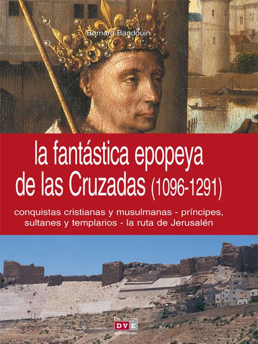 La fantástica epopeya de las Cruzadas (1096-1291)