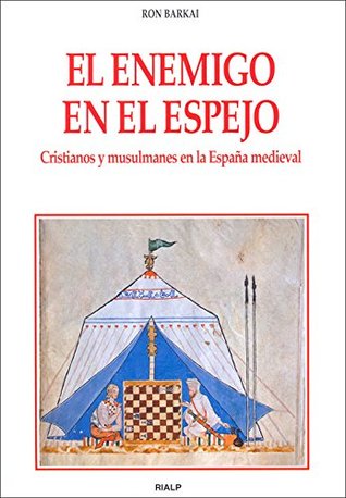 El enemigo en el espejo. Cristianos y musulmanes en la Espana medieval