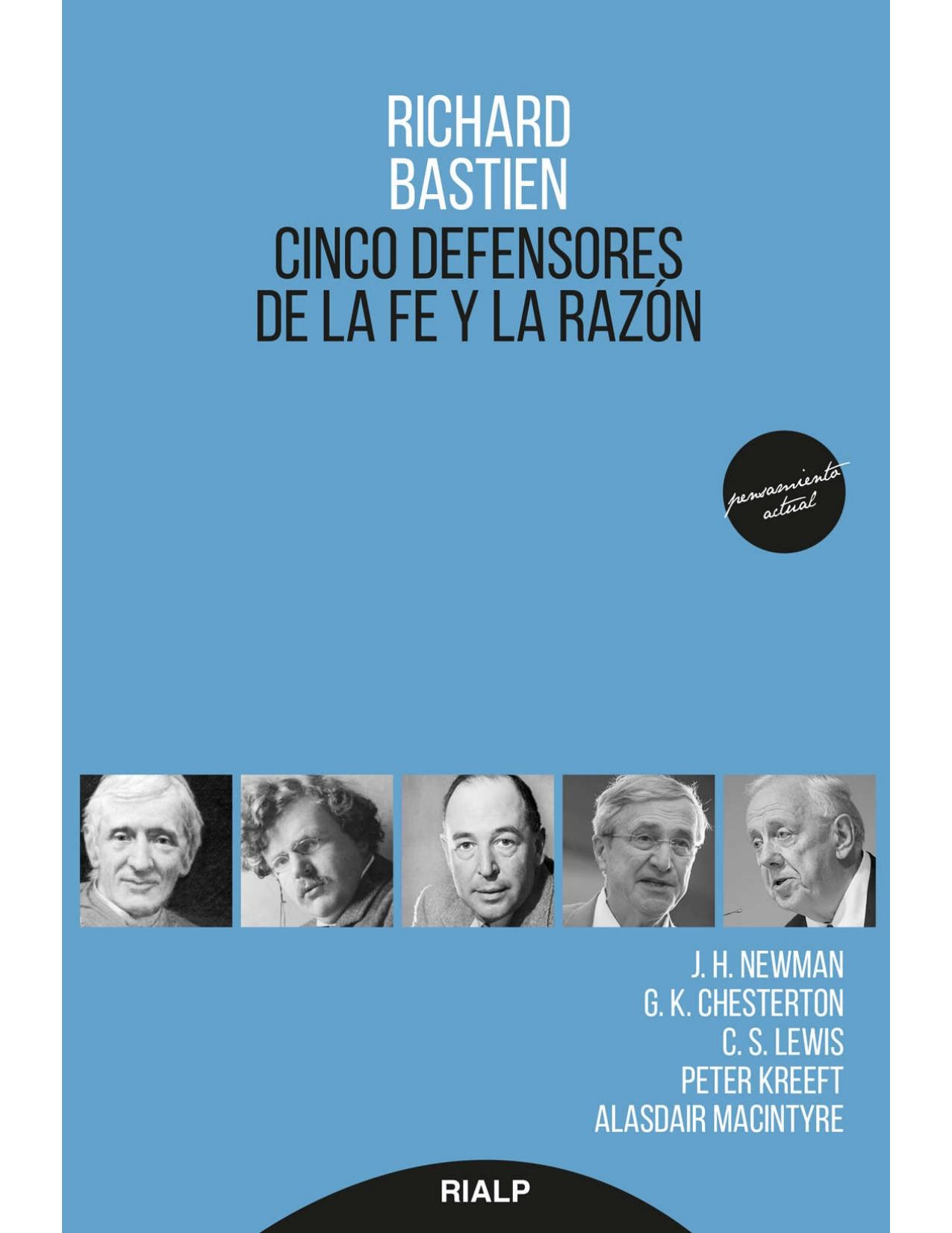 Cinco defensores de la fe y la razón : A. MacIntyre, C. S. Lewis, G. K. Chesterton, J. H. Newman y P. Kreeft