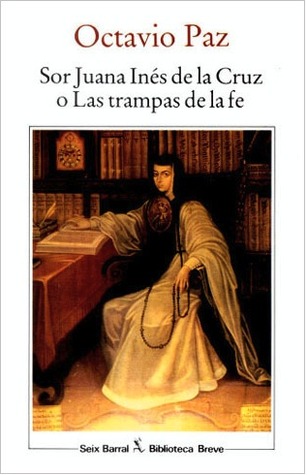 Sor Juana Inés de la Cruz o Las trampas de la fe