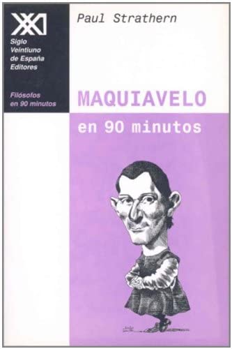 Maquiavelo en 90 minutos: (1469-1527) (Fil&oacute;sofos en 90 minutos) (Spanish Edition)