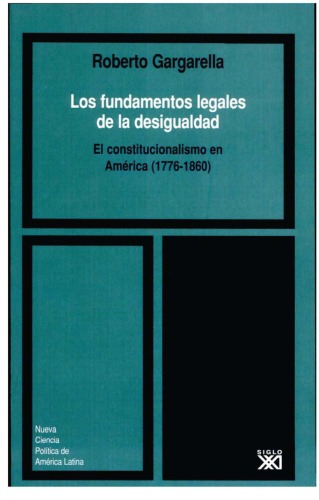 Los fundamentos legales de la desigualdad : el constitucionalismo en America (1776-1860)