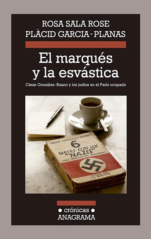 El marqu&eacute;s y la esv&aacute;stica: C&eacute;sar Gonz&aacute;lez-Ruano y los jud&iacute;os en el Par&iacute;s ocupado (Cr&oacute;nicas) (Spanish Edition)