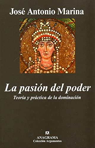 La pasi&oacute;n del poder. Teor&iacute;a y pr&aacute;ctica de la dominaci&oacute;n (Argumentos) (Spanish Edition)