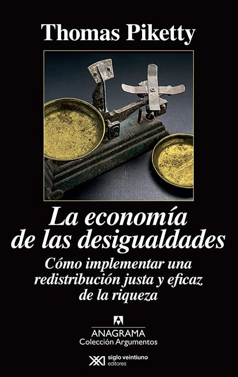 La econom&iacute;a de las desigualdades: C&oacute;mo implementar una redistribuci&oacute;n justa y eficaz de la riqueza (Argumentos) (Spanish Edition)