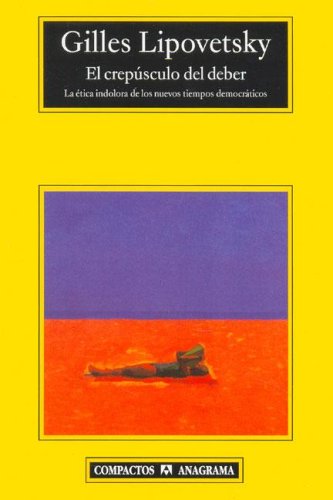 El crepúsculo del deber. La ética indolora de los nuevos tiempos democráticos