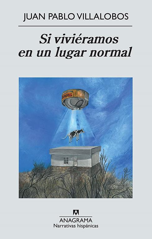 Si vivi&eacute;ramos en un lugar normal (Narrativas hisp&aacute;nicas) (Spanish Edition)