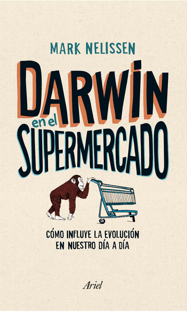 Darwin en el supermercado : cómo influye la evolución en nuestro día a día.