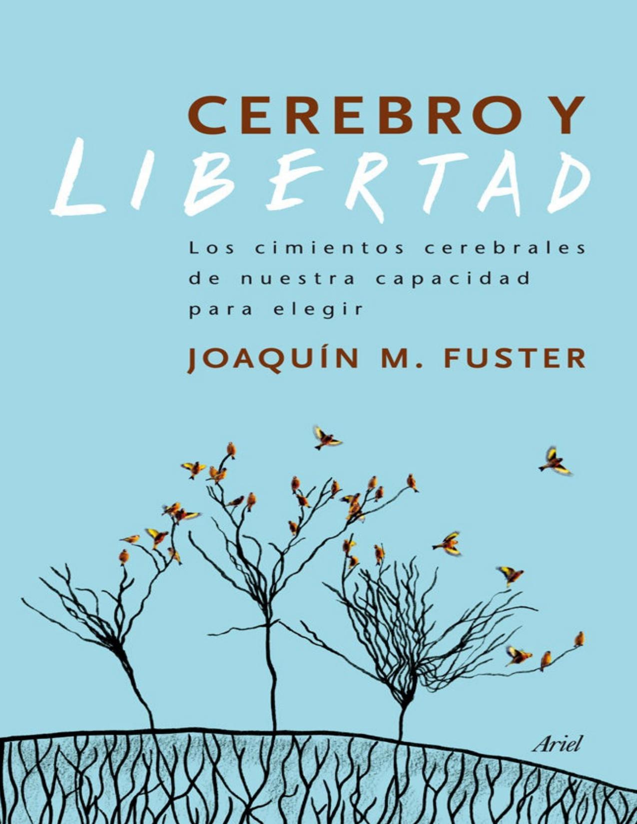 Cerebro y libertad : los cimientos cerebrales de nuestra capacidad para elegir.