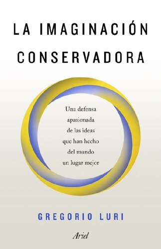 La imaginación conservadora: Una defensa apasionada de las ideas que han hecho del mundo un lugar mejor